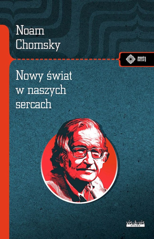 Nowy świat w naszych sercach Noam Chomsky rozmawia z Michaelem Alpertem