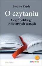 O czytaniu - mobi, epub, pdf Uczyć polskiego w niełatwych czasach