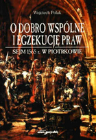 O dobro wspólne i egzekucje praw. Sejm 1565 r. w Piotrkowie
