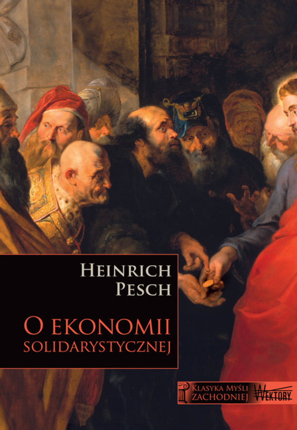 O ekonomii solidarystycznej Wybór fragmentów z Lehrbuch der Nationalokonomie pod redakcją Ruperta J. Ederera