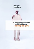 O elegancji i obciachu Polek i Polaków od stóp do głów - mobi, epub