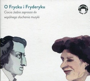 O Frycku i Fryderyku Ciocia Jadzia zaprasza do wspólnego słuchania muzyki Słuchowisko Audiobook CD mp3