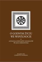 O godnym życiu we wspólnocie - mobi, epub Antologia aforyzmów i didaskaliów św. Jana Chryzostoma