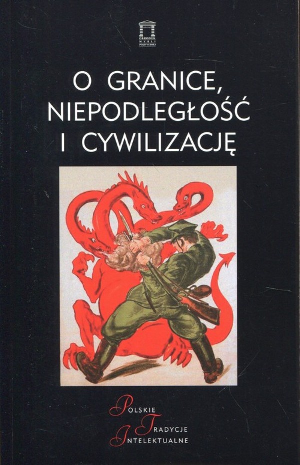 O granice, niepodległość i cywilizację Szkice o wojnie polsko-bolszewickiej