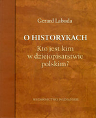 O historykach Kto jest kim w dziejopisarstwie polskim?