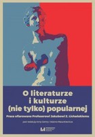 O literaturze i kulturze (nie tylko) popularnej - pdf Prace ofiarowane Profesorowi Jakubowi Z. Lichańskiemu