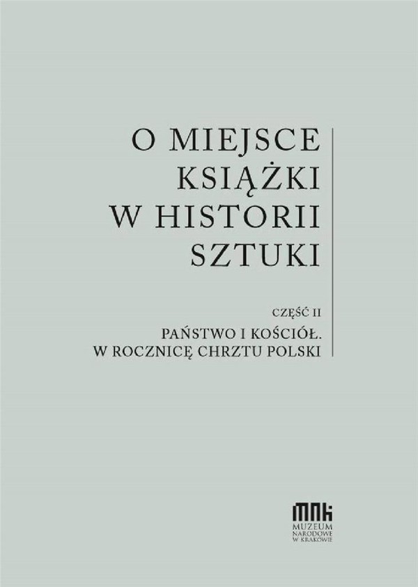 O miejsce książki w historii sztuki Część 2: Państwo i Kościół. W rocznicę chrztu Polski