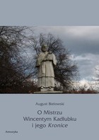 O Mistrzu Wincentym Kadłubku i jego Kronice - pdf
