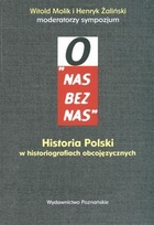 `O nas bez nas`. Historia Polski w historiografiach obcojęzycznych