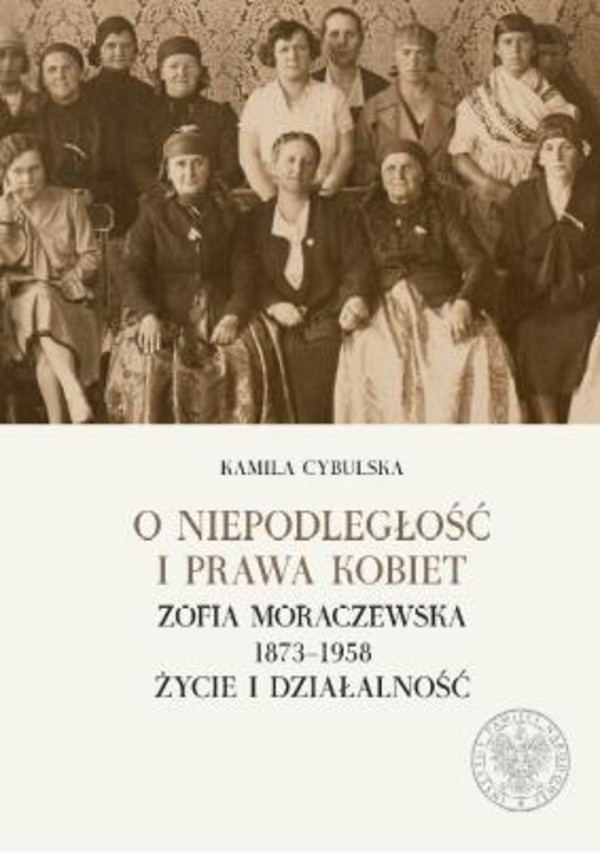 O niepodległość i prawa kobiet Zofia Moraczewska 1873-1958 Życie i działalność