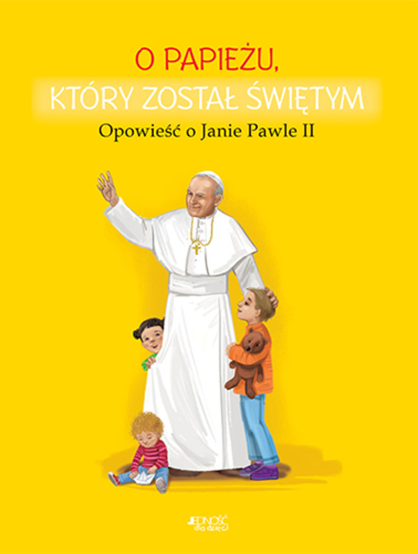 O Papieżu, który został świętym Opowieść o Janie Pawle II
