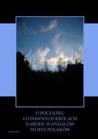 O początku i o dawnych królach narodu Wandalów to iest Polaków wyiątki wytłumaczone z Kroniki Sarnickiego i z Historyi Polskiey Długosza - pdf