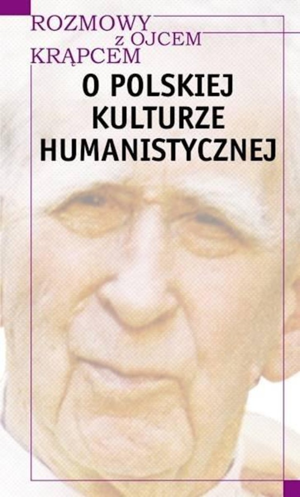 O polskiej kulturze humanistycznej Rozmowy z Ojcem Krąpcem