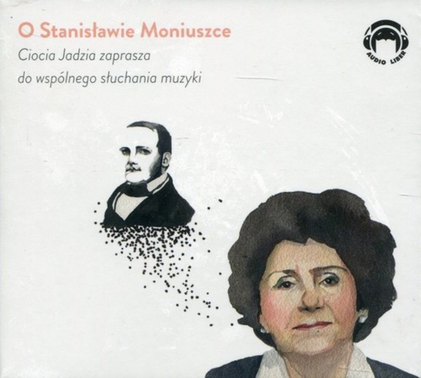O Stanisławie Moniuszce Ciocia Jadzia zaprasza do wspólnego słuchania muzyki Audiobook CD Audio