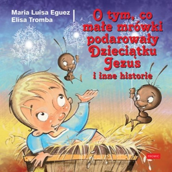 O tym, co małe mrówki podarowały Dzieciątku Jezus i inne historie