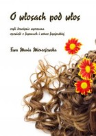 O włosach pod włos, czyli dowcipnie wyczesana opowieść o fryzurach i sztuce fryzjerskiej - pdf