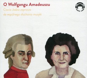 O Wolfgangu Amadeuszu Ciocia Jadzia zaprasza do wspólnego słuchania muzyki Słuchowisko Audiobook CD mp3