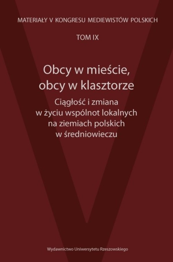 Obcy w mieście, obcy w klasztorze Ciągłość i zmiana w życiu wspólnot lokalnych na ziemiach polskich w średniowieczu