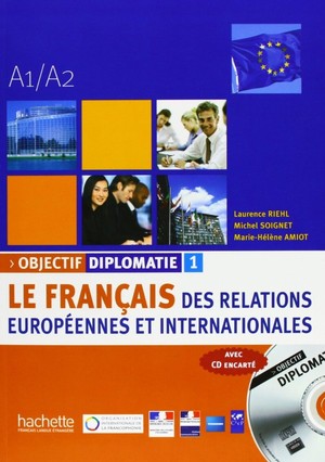 Objectif Diplomatie 1. Le Français des Relations Europeenes et Internationale + CD