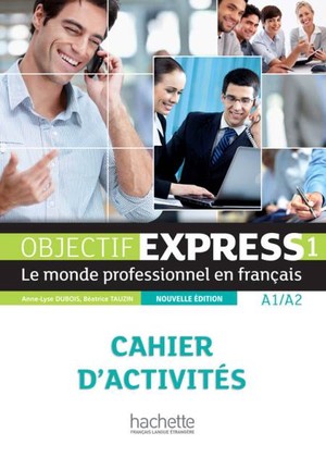 Objectif express 1. Le monde professionel en français. Zeszyt ćwiczeń A1/A2 nouvelle edition