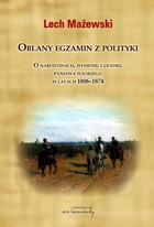Oblany egzamin z polityki - pdf O narodzinach, istnieniu i upadku państwa polskiego w latach 1806-1874