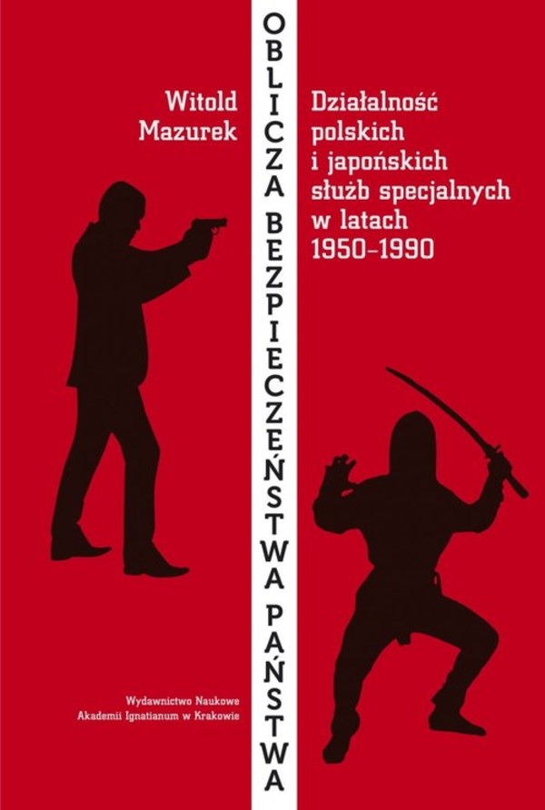 Oblicza bezpieczeństwa państwa Działalność polskich i japońskich służb specjalnych w okresie od 1950 do 1990 roku