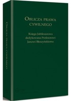 Oblicza prawa cywilnego Księga Jubileuszowa dedykowana profesorowi Janowi Błeszyńskiemu