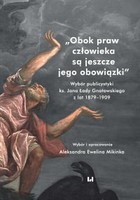 Obok praw człowieka są jeszcze jego obowiązki - pdf Wybór publicystyki ks. Jana Łady Gnatowskiego z lat 1879-1909
