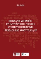 Obowiązek wierności Rzeczypospolitej Polskiej w tradycji ustrojowej i pracach nad Konstytucją RP - pdf