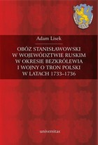 Obóz stanisławowski w województwie ruskim w okresie bezkrólewia i wojny o tron Polski w latach 1733-1736 - mobi, epub, pdf