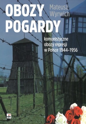 OBOZY POGARDY Komunistyczne obozy represji w Polsce 1944-1956