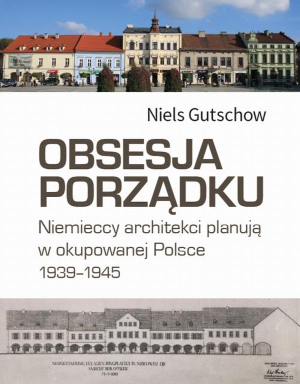 Obsesja porządku - mobi, epub, pdf Niemieccy architekci planują w okupowanej Polsce 1939-1945