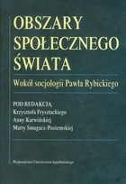 Obszary społecznego świata Wokół socjologii Pawła Rybickiego