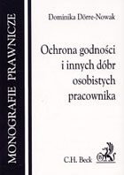 Ochrona godności i innych dóbr osobistych pracownika Monografie prawnicze