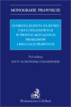 Ochrona klienta na rynku usług finansowych w świetle aktualnych problemów i regulacji prawnych. - pdf