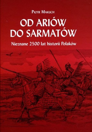 Od Ariów do Sarmatów Nieznane 2500 lat historii Polaków
