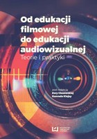 Od edukacji filmowej do edukacji audiowizualnej. Teorie i praktyki