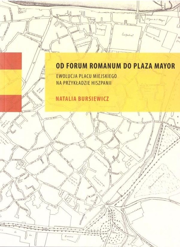 Od Forum Romanum do Plaza Mayor Ewolucja placu miejskiego na przykładzie Hiszpanii