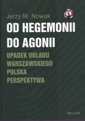 Od Hegemonii do Agonii Upadek układu warszawskiego Polska perspektywa