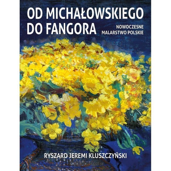 Od Michałowskiego do Fangora Nowoczesne malarstwo polskie