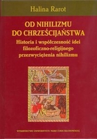 Od nihilizmu do chrześcijaństwa Historia i współczesność idei filozoficzno - religijnego przezwyciężenia nihilizmu