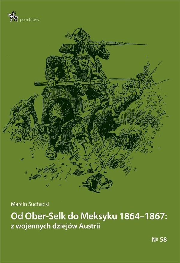 Od Ober-Selk do Meksyku 1864-1867 z wojennych dziejów Austrii