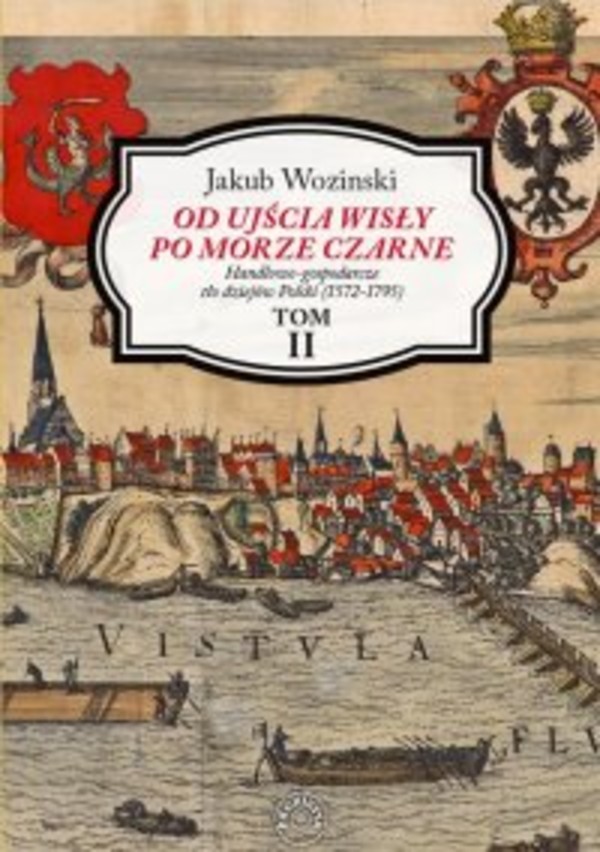 Od ujścia Wisły po Morze Czarne. Handlowo-gospodarcze tło dziejów Polski (1572-1795). Tom 2 - mobi, epub