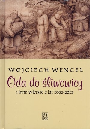 Oda do śliwowicy i inne wiersze z lat 1992-2012