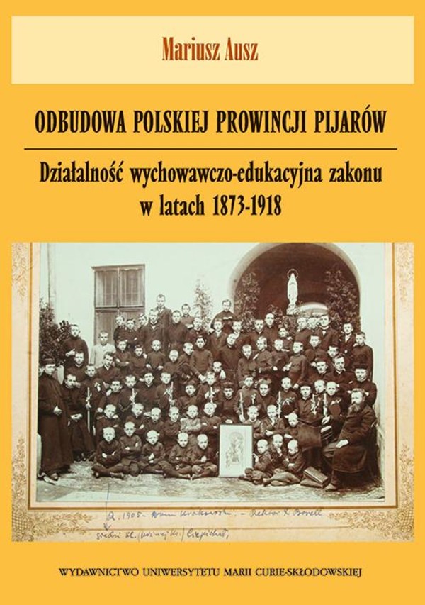 Odbudowa polskiej prowincji pijarów. Działalność wychowawczo-edukacyjna zakonu w latach 1873-1918 - pdf