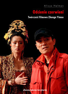Odcienie czerwieni Twórczość filmowa Zhanga Yimou