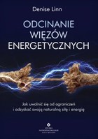Odcinanie więzów energetycznych - mobi, epub, pdf Jak uwolnić się od ograniczeń i odzyskać swoją naturalną siłę i energię