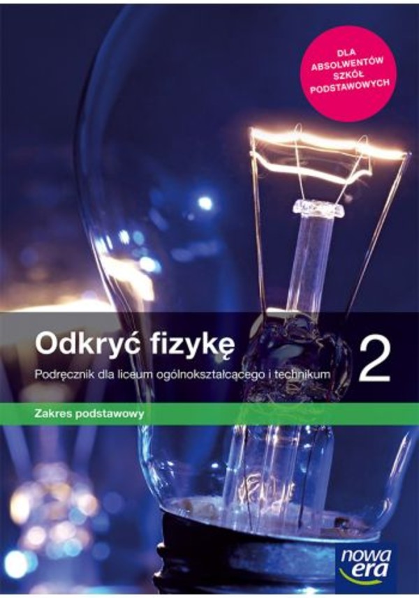 Odkryć fizykę 2. Podręcznik dla liceum i technikum. Zakres podstawowy Po podstawówce, 4-letnie liceum i 5-letnie technikum