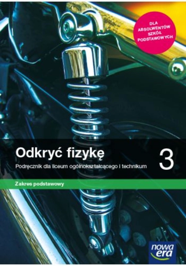 Odkryć fizykę 3. Podręcznik dla liceum ogólnokształcącego i technikum. Zakres podstawowy Po podstawówce, 4-letnie liceum i 5-letnie technikum