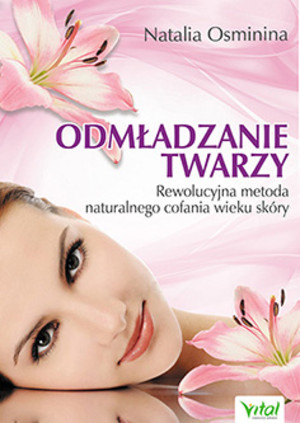 Odmładzanie twarzy Reolucyjna metoda naturalnego cofania wieku skóry